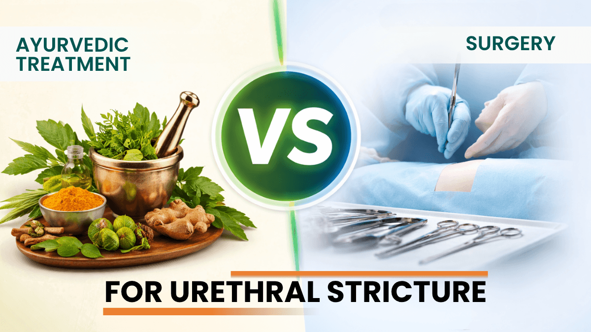 Ayurvedic Treatment vs Surgery for Urethral Stricture: Which Is Better?